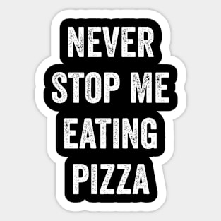 Never Stop Me Eating Pizza Sticker